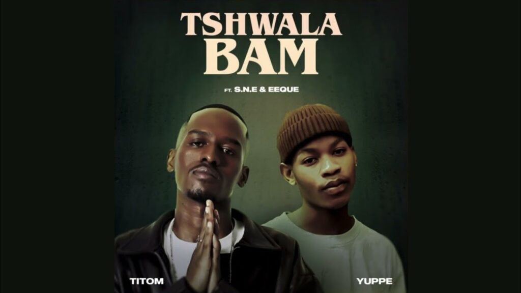 Yuppe – Tshwala Bami Ft. Titom X S.N.E